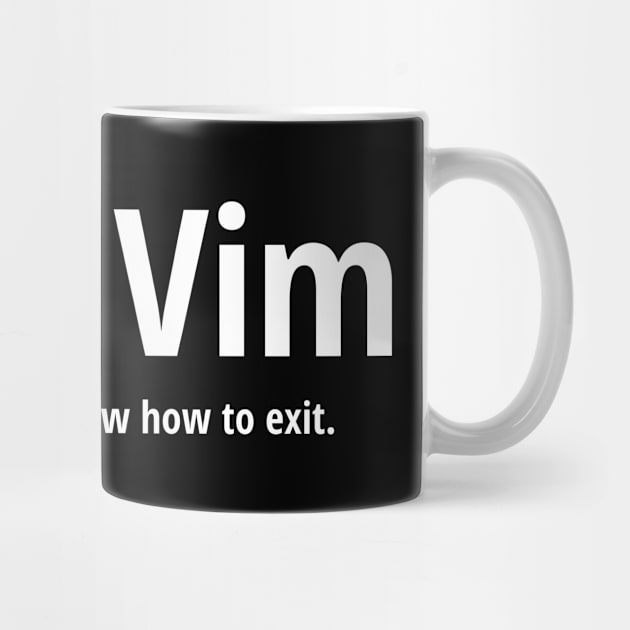 I use Vim Because I don't know how to quit White Text Design by geeksta